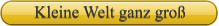 Kleine Welt ganz gro