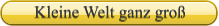 Kleine Welt ganz gro