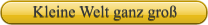 Kleine Welt ganz gro